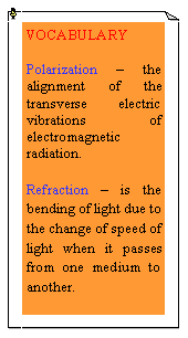 eLXg {bNX: VOCABULARYPolarization – the alignment of the transverse electric vibrations of electromagnetic radiation.Refraction – is the bending of light due to the change of speed of light when it passes from one medium to another.